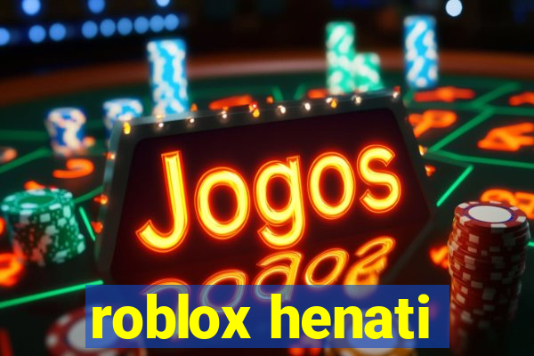 roblox henati